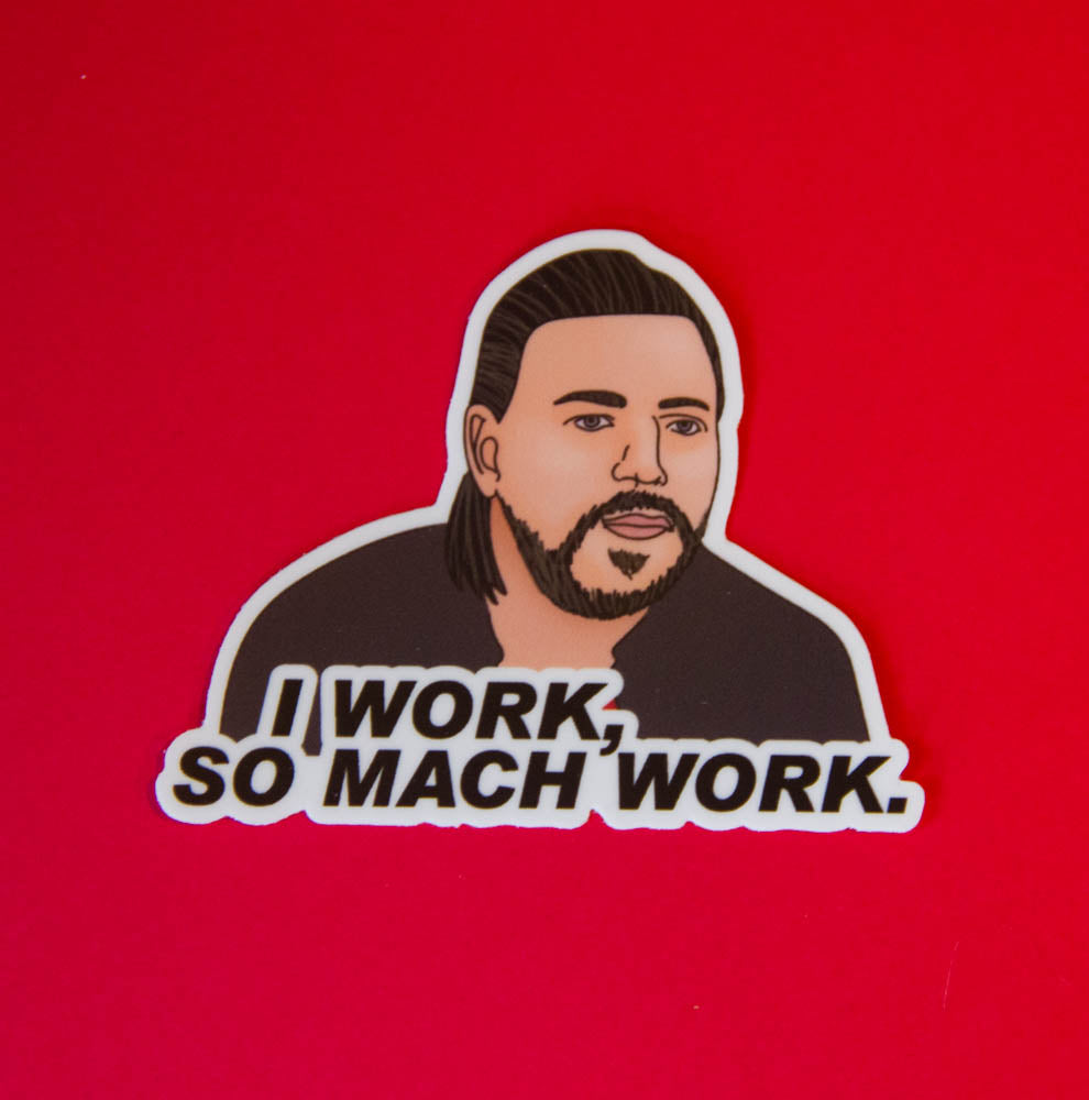 "I Work So Much Work" 90 Day Fiancé Zied Sticker